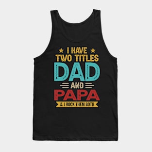 I Have Two Titles Dad And Papa Funny Fathers Day Tank Top